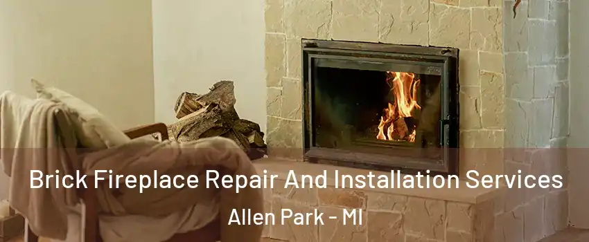  Brick Fireplace Repair And Installation Services Allen Park - MI