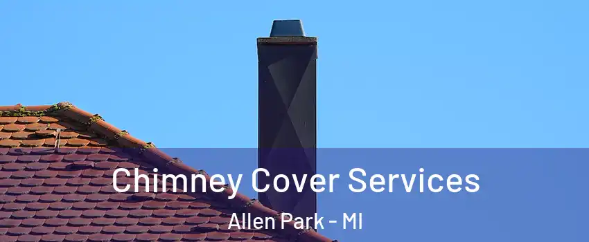  Chimney Cover Services Allen Park - MI