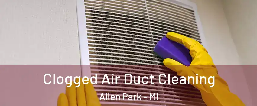  Clogged Air Duct Cleaning Allen Park - MI