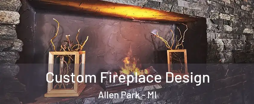  Custom Fireplace Design Allen Park - MI