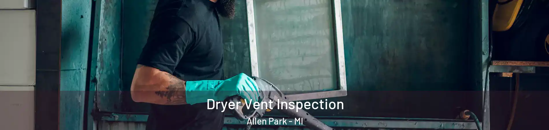  Dryer Vent Inspection Allen Park - MI