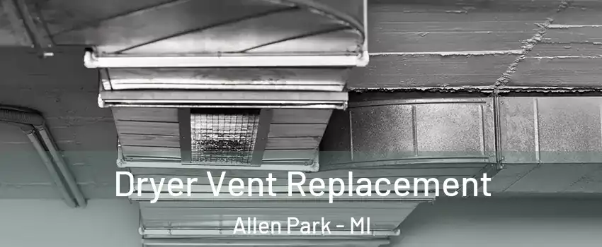  Dryer Vent Replacement Allen Park - MI