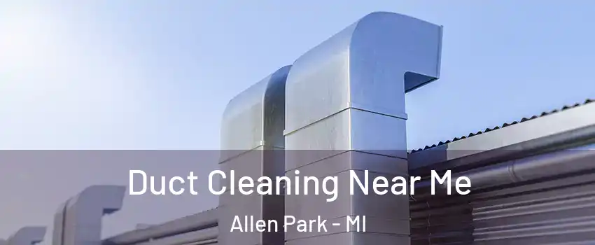  Duct Cleaning Near Me Allen Park - MI