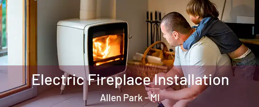  Electric Fireplace Installation Allen Park - MI