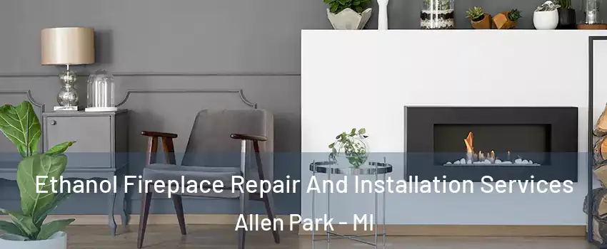 Ethanol Fireplace Repair And Installation Services Allen Park - MI