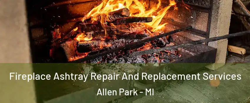  Fireplace Ashtray Repair And Replacement Services Allen Park - MI