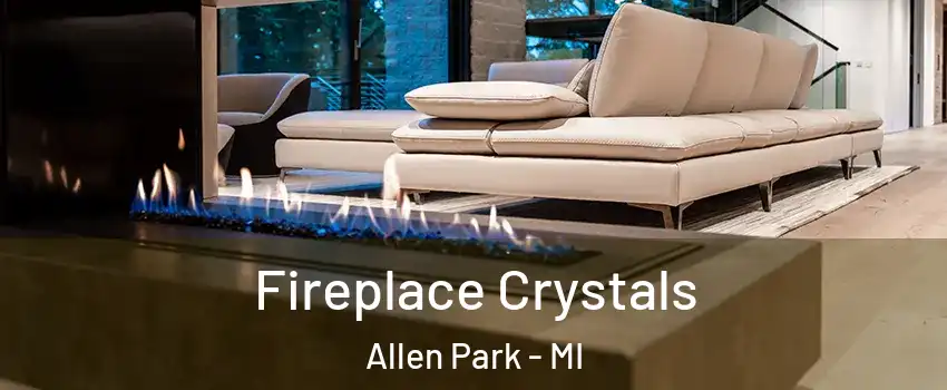  Fireplace Crystals Allen Park - MI