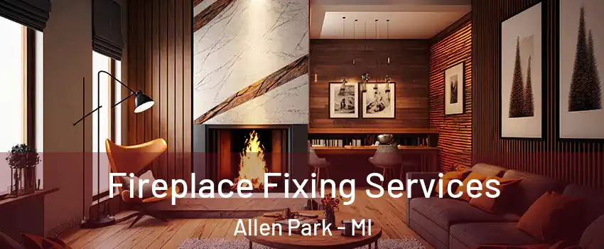  Fireplace Fixing Services Allen Park - MI