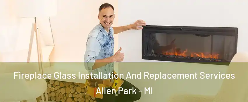  Fireplace Glass Installation And Replacement Services Allen Park - MI