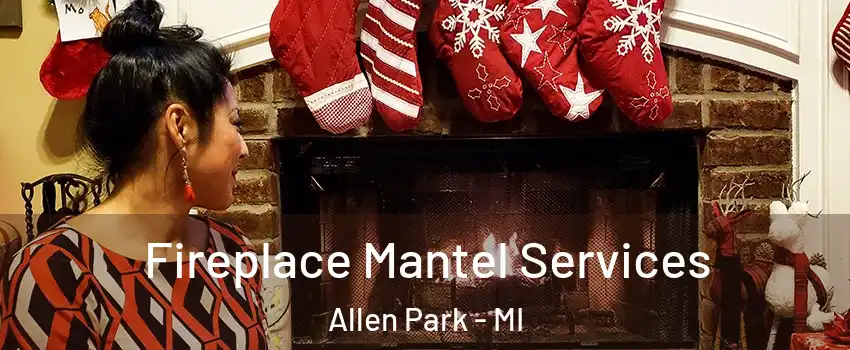  Fireplace Mantel Services Allen Park - MI
