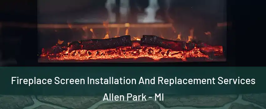  Fireplace Screen Installation And Replacement Services Allen Park - MI
