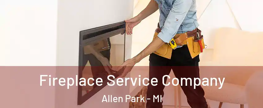  Fireplace Service Company Allen Park - MI