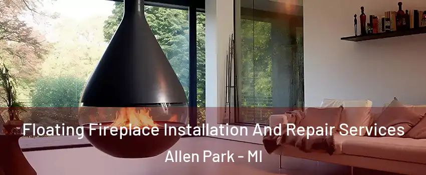  Floating Fireplace Installation And Repair Services Allen Park - MI