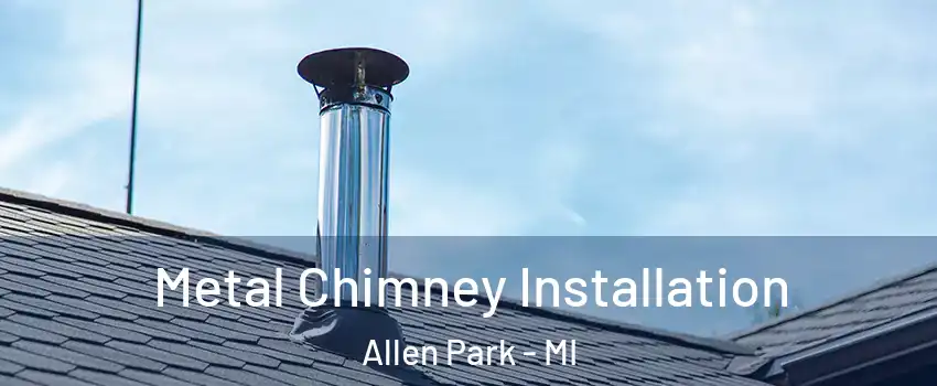  Metal Chimney Installation Allen Park - MI