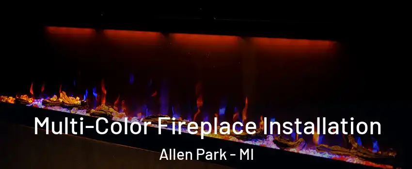  Multi-Color Fireplace Installation Allen Park - MI