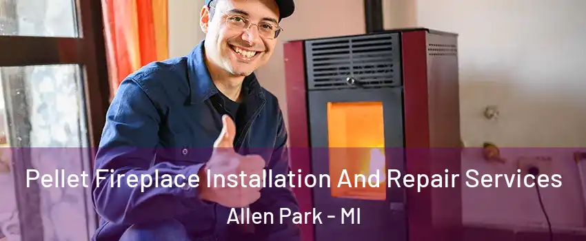  Pellet Fireplace Installation And Repair Services Allen Park - MI