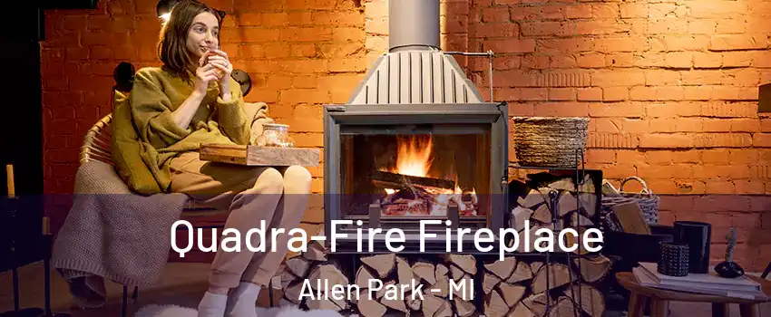  Quadra-Fire Fireplace Allen Park - MI